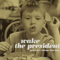 Wake The President - You Can't Change That Boy