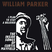 Parker, William - I Plan To Stay A Believer - The Inside Songs Of Curtis Mayfield (CD 1)