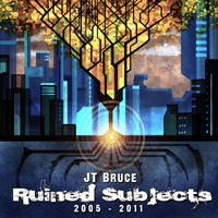 JT Bruce - Ruined Subjects (2005-2011)