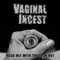 Vaginal Incest - Rock Out With The Cock Out