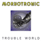 Morhotronic - Trouble World