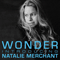 2017 Wonder: Introducing Natalie Merchant