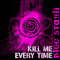 2008 Kill Me Every Time (Digital Single)
