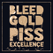 2016 Bleed Gold, Piss Excellence