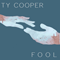 Ty Cooper - Fool