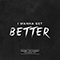 2014 I Wanna Get Better (Single)